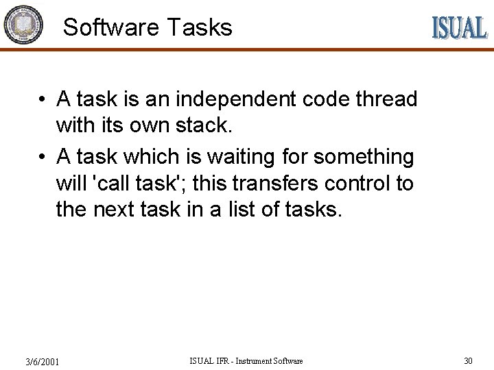 Software Tasks • A task is an independent code thread with its own stack.