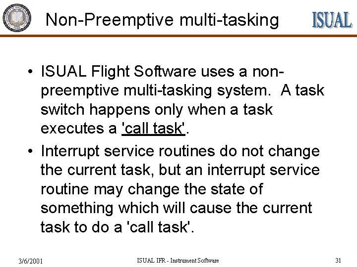 Non-Preemptive multi-tasking • ISUAL Flight Software uses a nonpreemptive multi-tasking system. A task switch