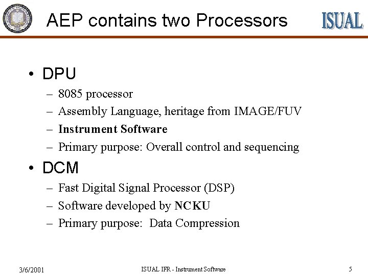 AEP contains two Processors • DPU – – 8085 processor Assembly Language, heritage from
