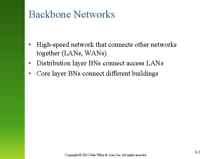 Backbone Networks • High-speed network that connects other networks together (LANs, WANs) • Distribution