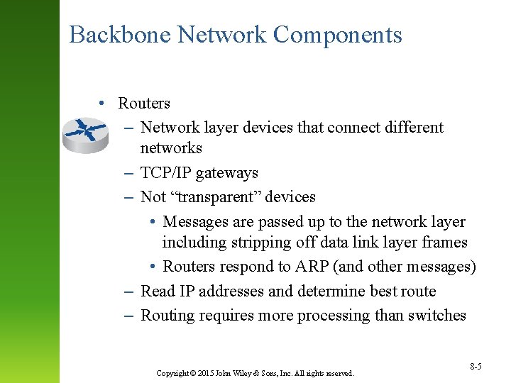 Backbone Network Components • Routers – Network layer devices that connect different networks –