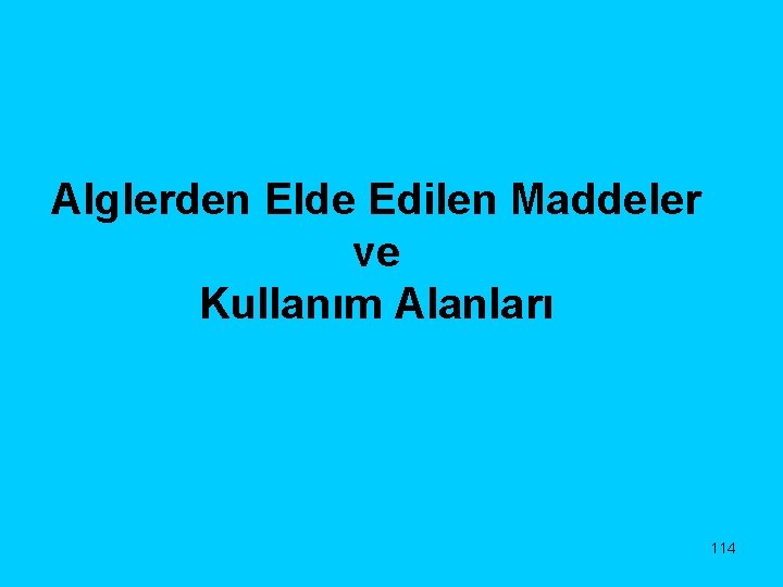 Alglerden Elde Edilen Maddeler ve Kullanım Alanları 114 