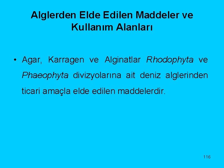 Alglerden Elde Edilen Maddeler ve Kullanım Alanları • Agar, Karragen ve Alginatlar Rhodophyta ve