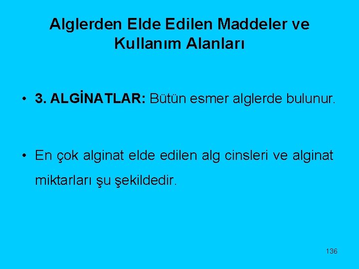 Alglerden Elde Edilen Maddeler ve Kullanım Alanları • 3. ALGİNATLAR: Bütün esmer alglerde bulunur.