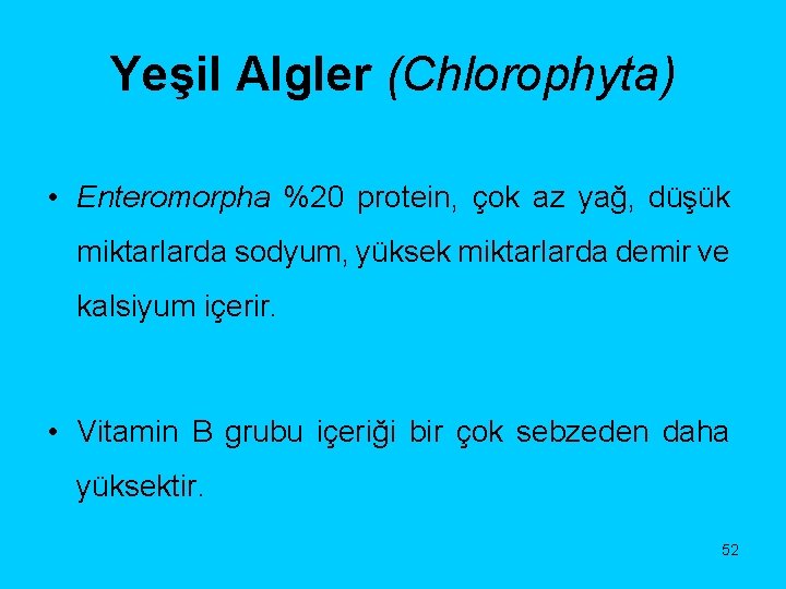 Yeşil Algler (Chlorophyta) • Enteromorpha %20 protein, çok az yağ, düşük miktarlarda sodyum, yüksek