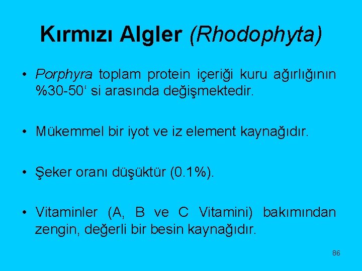 Kırmızı Algler (Rhodophyta) • Porphyra toplam protein içeriği kuru ağırlığının %30 -50‘ si arasında