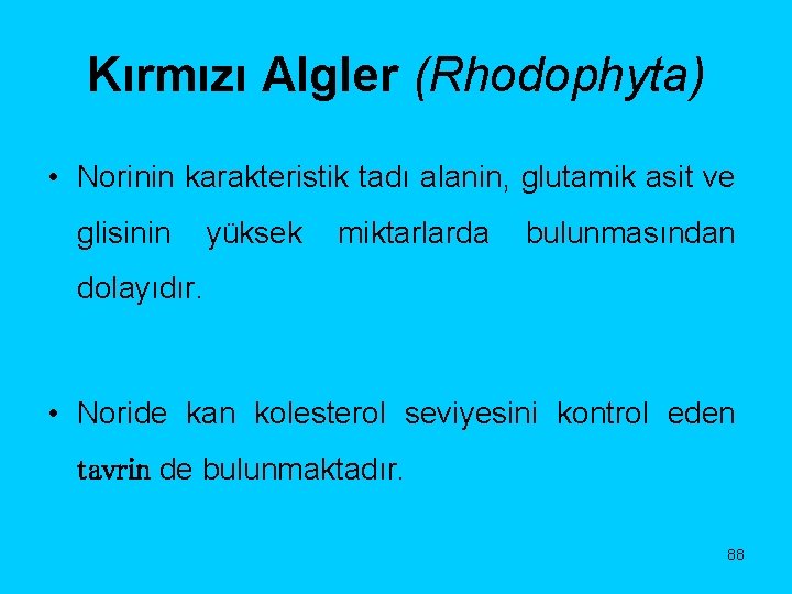 Kırmızı Algler (Rhodophyta) • Norinin karakteristik tadı alanin, glutamik asit ve glisinin yüksek miktarlarda