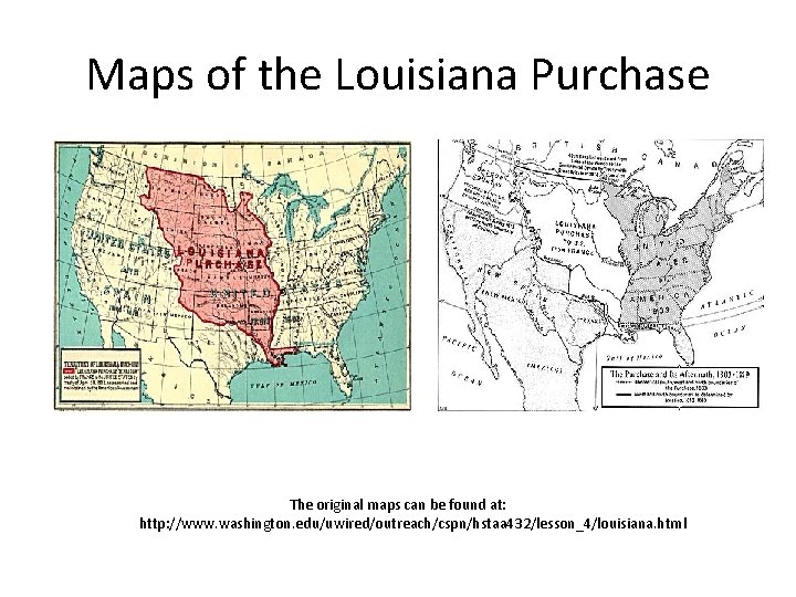 Maps of the Louisiana Purchase The original maps can be found at: http: //www.