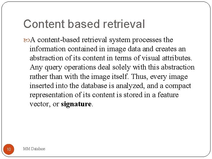 Content based retrieval A content-based retrieval system processes the information contained in image data