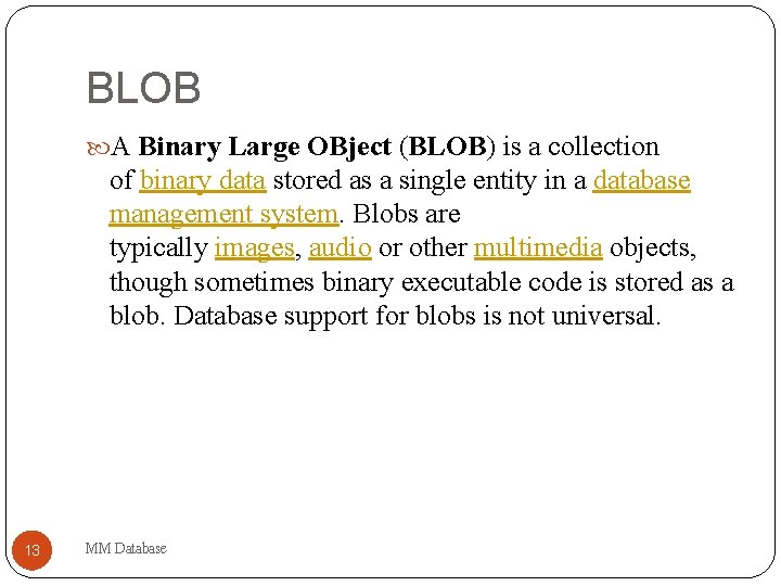 BLOB A Binary Large OBject (BLOB) is a collection of binary data stored as