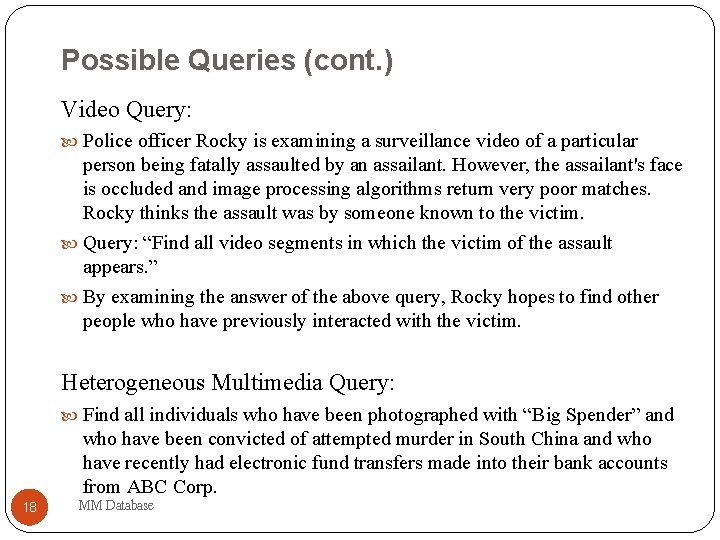 Possible Queries (cont. ) Video Query: Police officer Rocky is examining a surveillance video