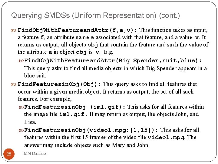 Querying SMDSs (Uniform Representation) (cont. ) Find. Obj. With. Featureand. Attr(f, a, v): This