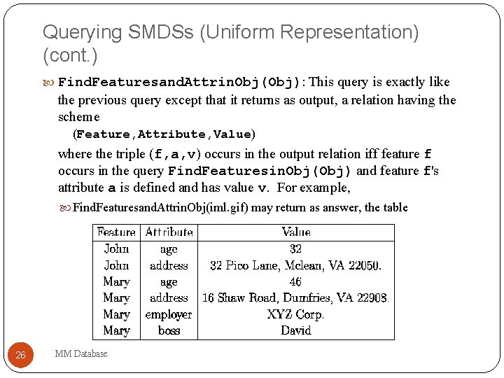 Querying SMDSs (Uniform Representation) (cont. ) Find. Featuresand. Attrin. Obj(Obj): This query is exactly