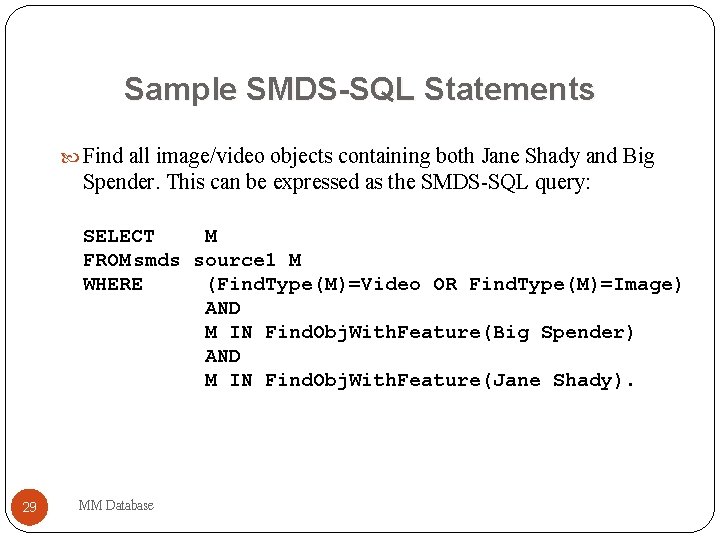Sample SMDS-SQL Statements Find all image/video objects containing both Jane Shady and Big Spender.