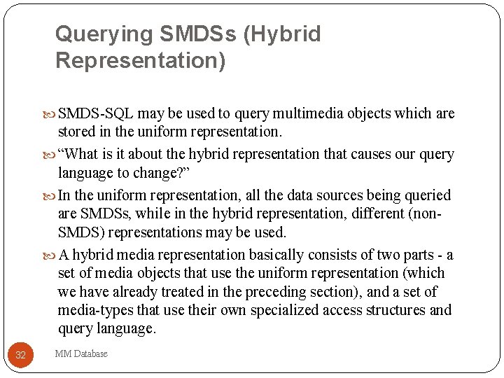 Querying SMDSs (Hybrid Representation) SMDS-SQL may be used to query multimedia objects which are