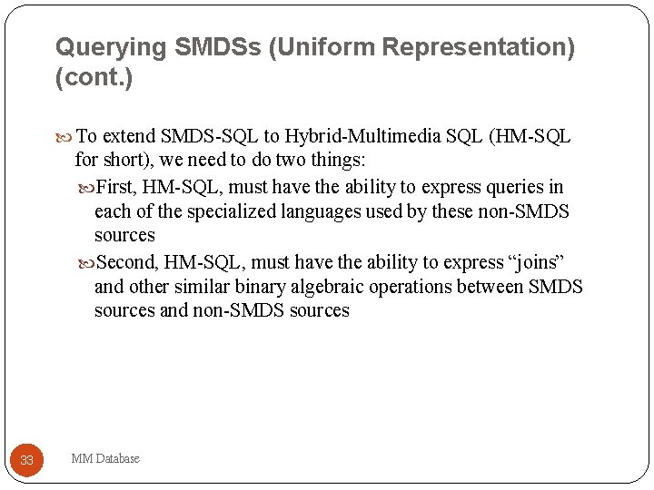 Querying SMDSs (Uniform Representation) (cont. ) To extend SMDS-SQL to Hybrid-Multimedia SQL (HM-SQL for