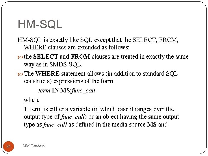 HM-SQL is exactly like SQL except that the SELECT, FROM, WHERE clauses are extended