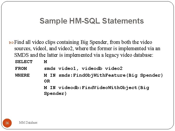 Sample HM-SQL Statements Find all video clips containing Big Spender, from both the video