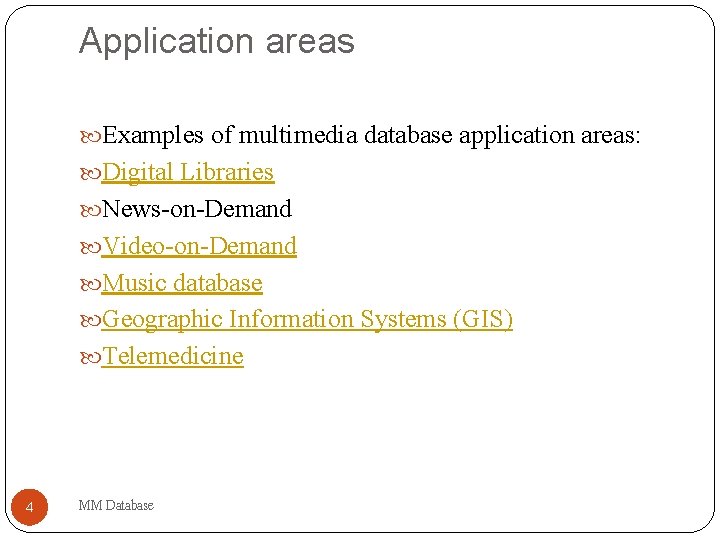 Application areas Examples of multimedia database application areas: Digital Libraries News-on-Demand Video-on-Demand Music database