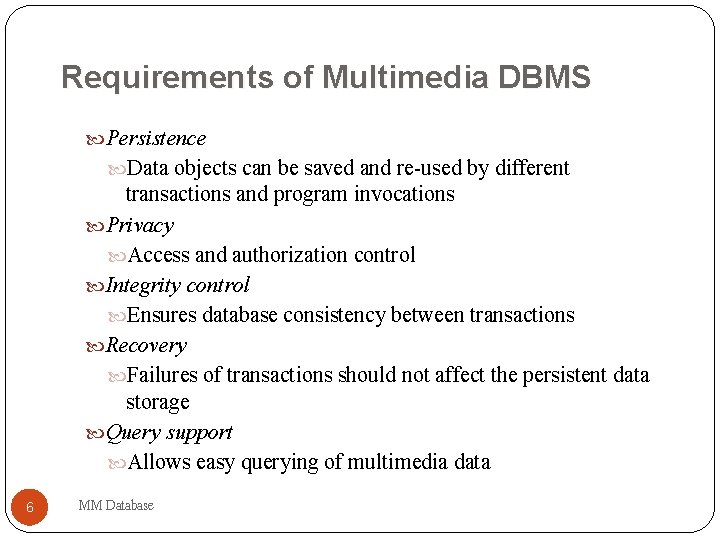 Requirements of Multimedia DBMS Persistence Data objects can be saved and re-used by different