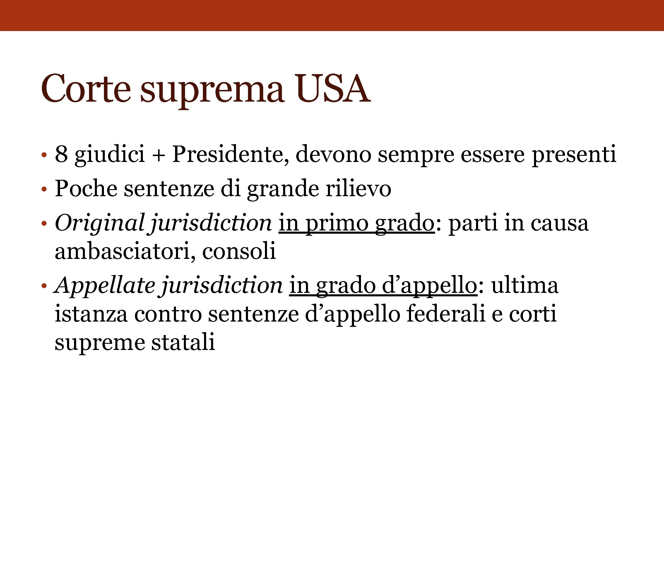 Corte suprema USA • 8 giudici + Presidente, devono sempre essere presenti • Poche