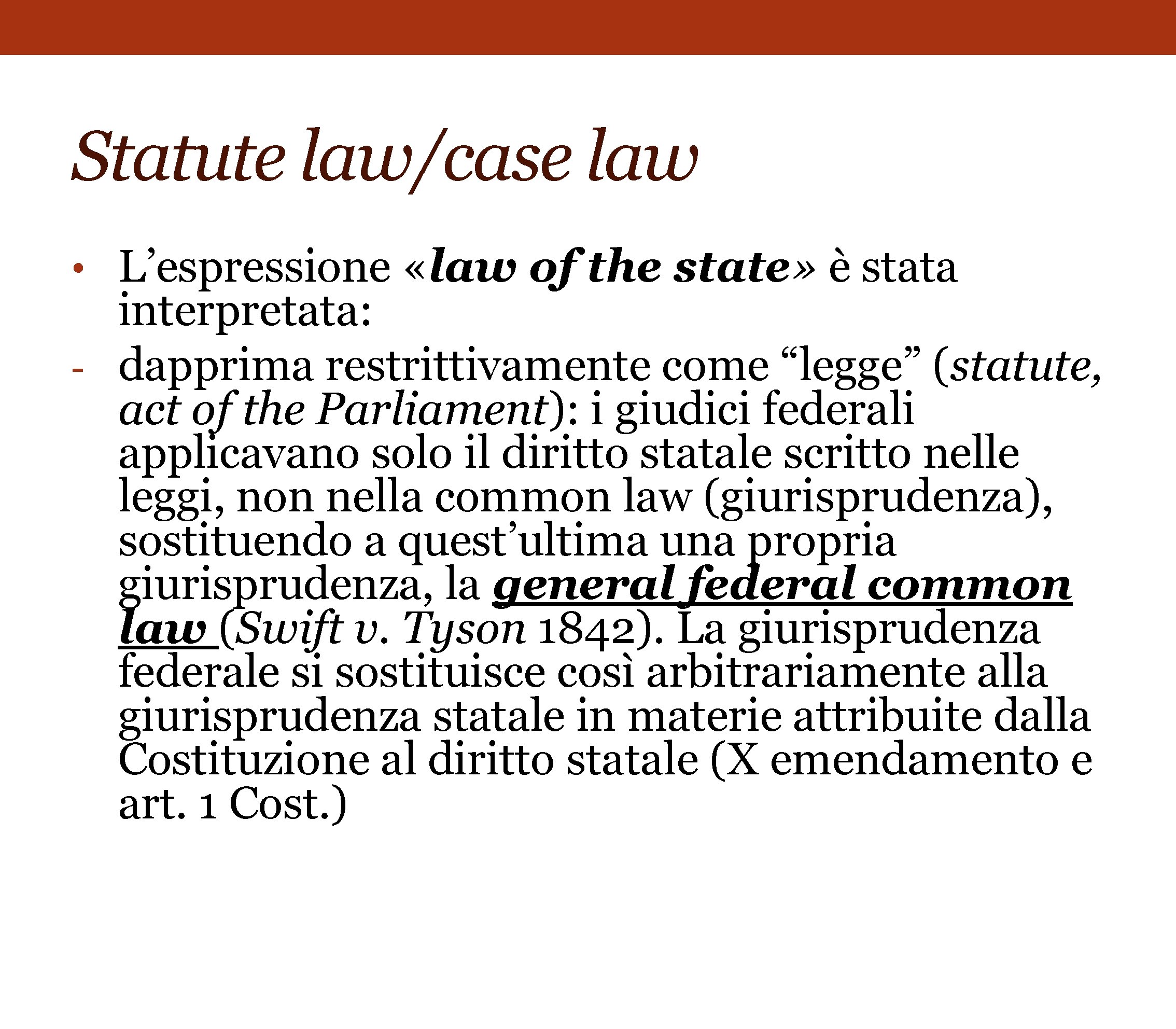 Statute law/case law • L’espressione «law of the state» è stata interpretata: - dapprima