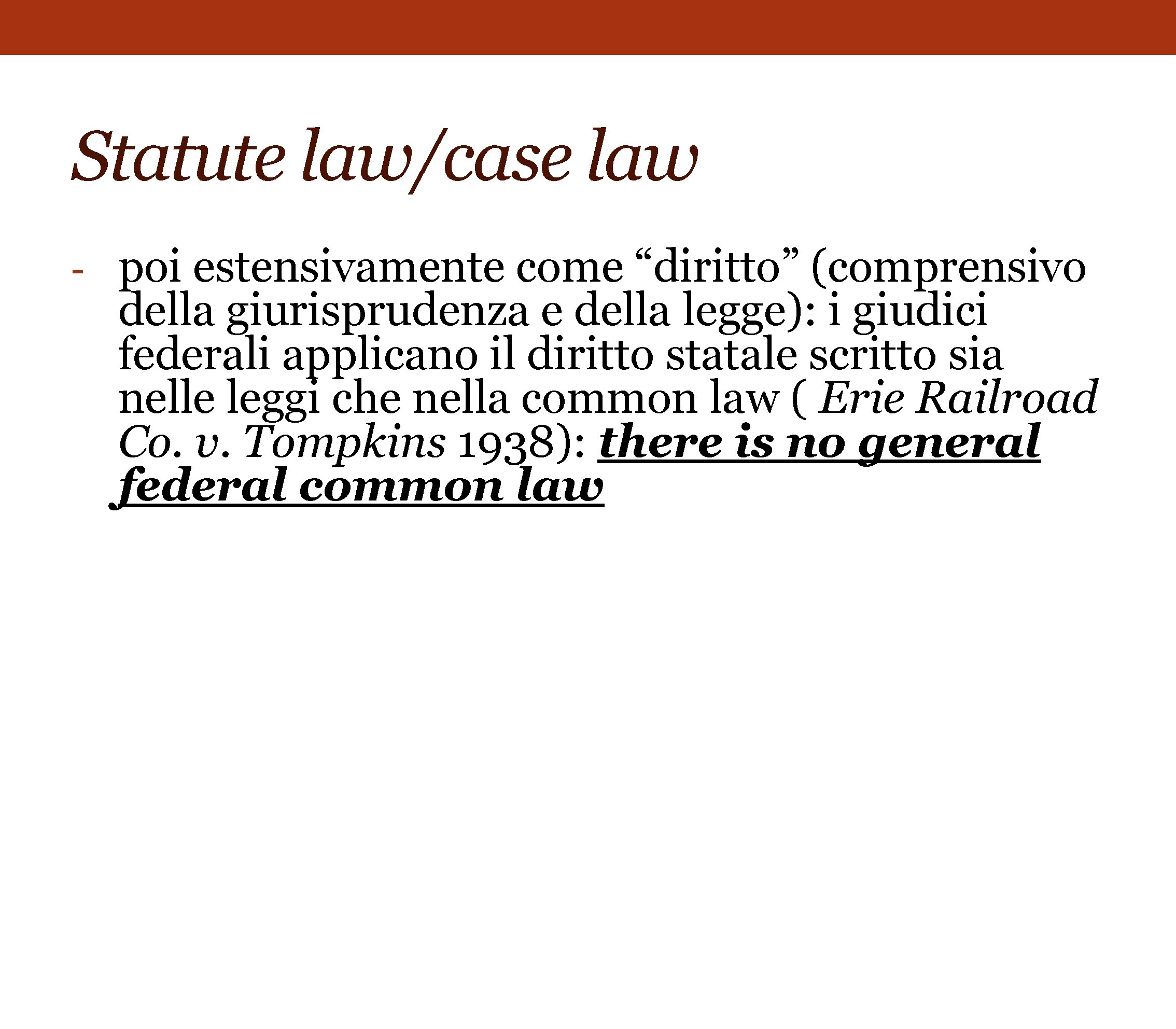 Statute law/case law - poi estensivamente come “diritto” (comprensivo della giurisprudenza e della legge):