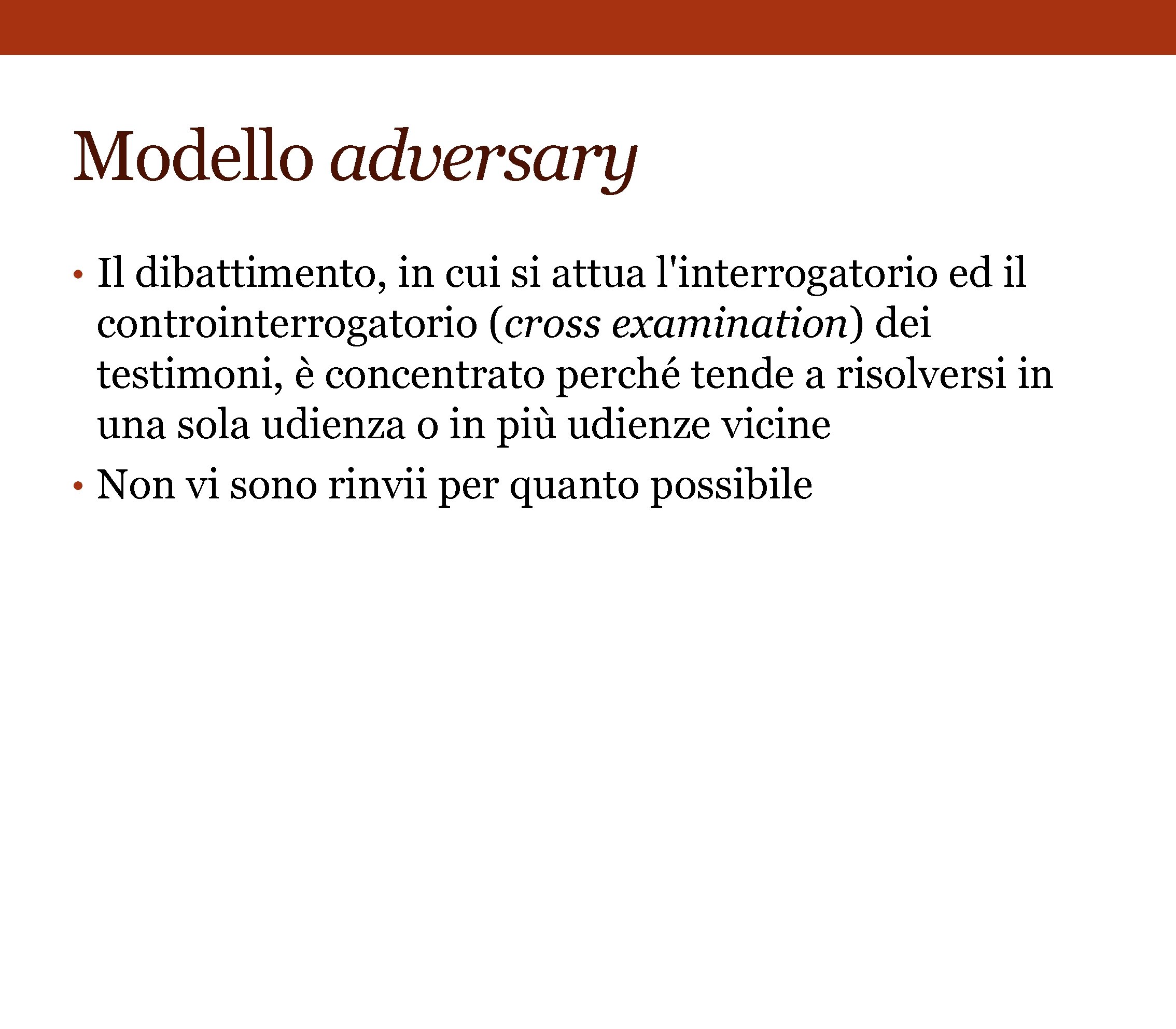 Modello adversary • Il dibattimento, in cui si attua l'interrogatorio ed il controinterrogatorio (cross