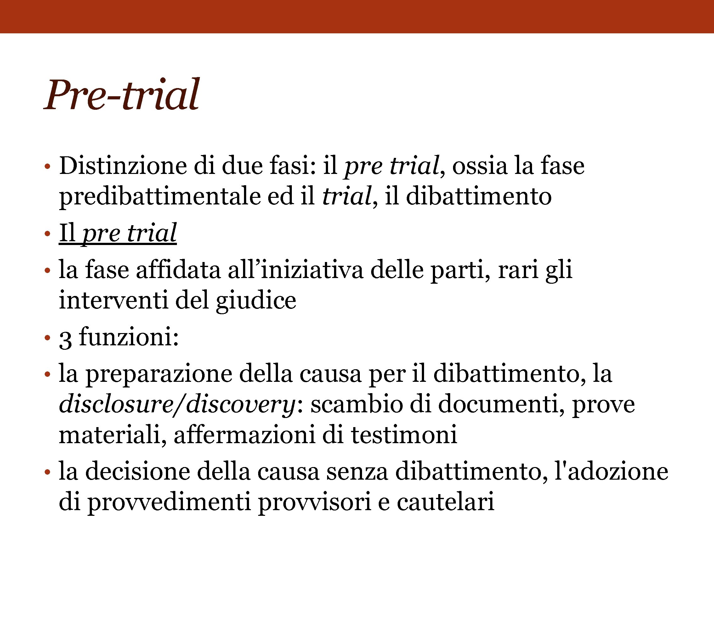 Pre-trial • Distinzione di due fasi: il pre trial, ossia la fase • •