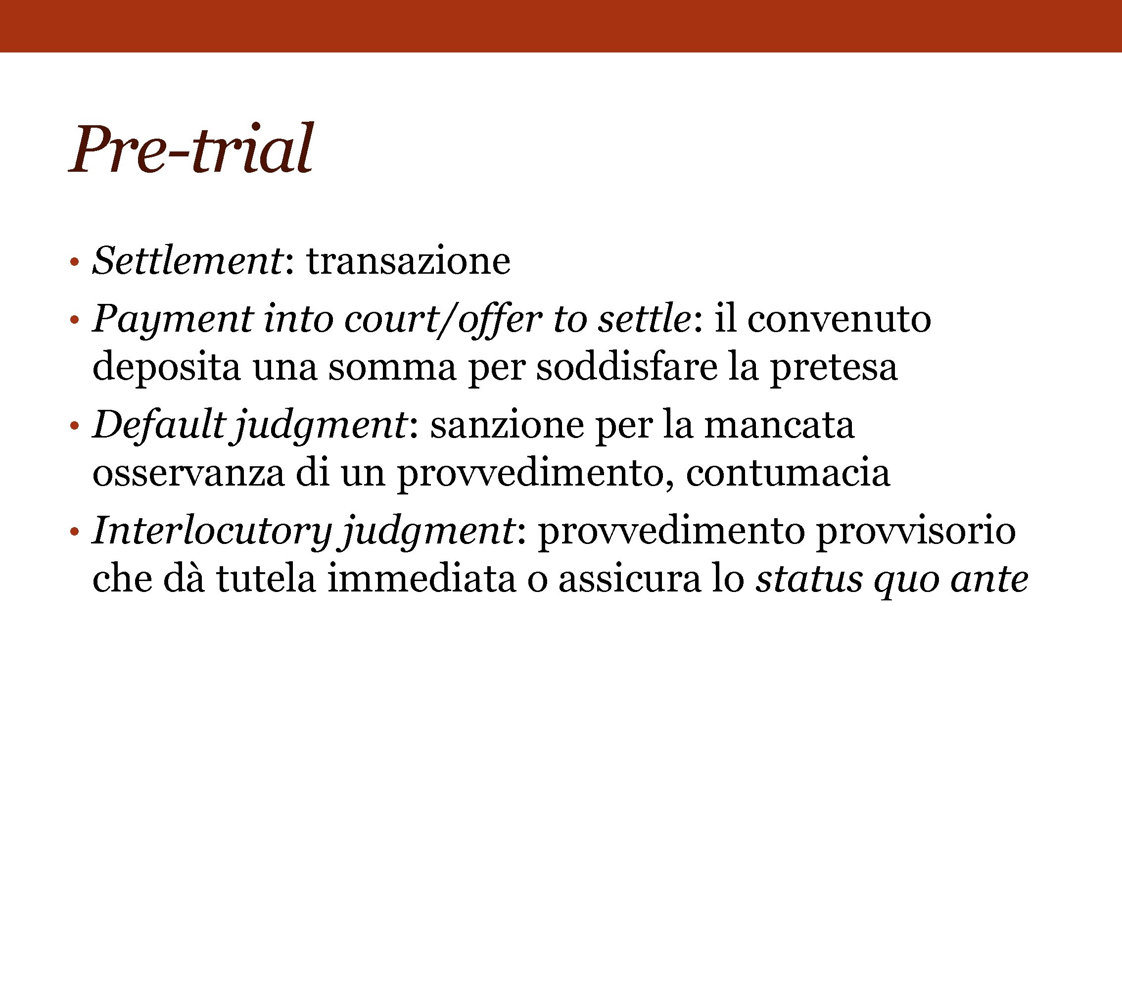 Pre-trial • Settlement: transazione • Payment into court/offer to settle: il convenuto deposita una