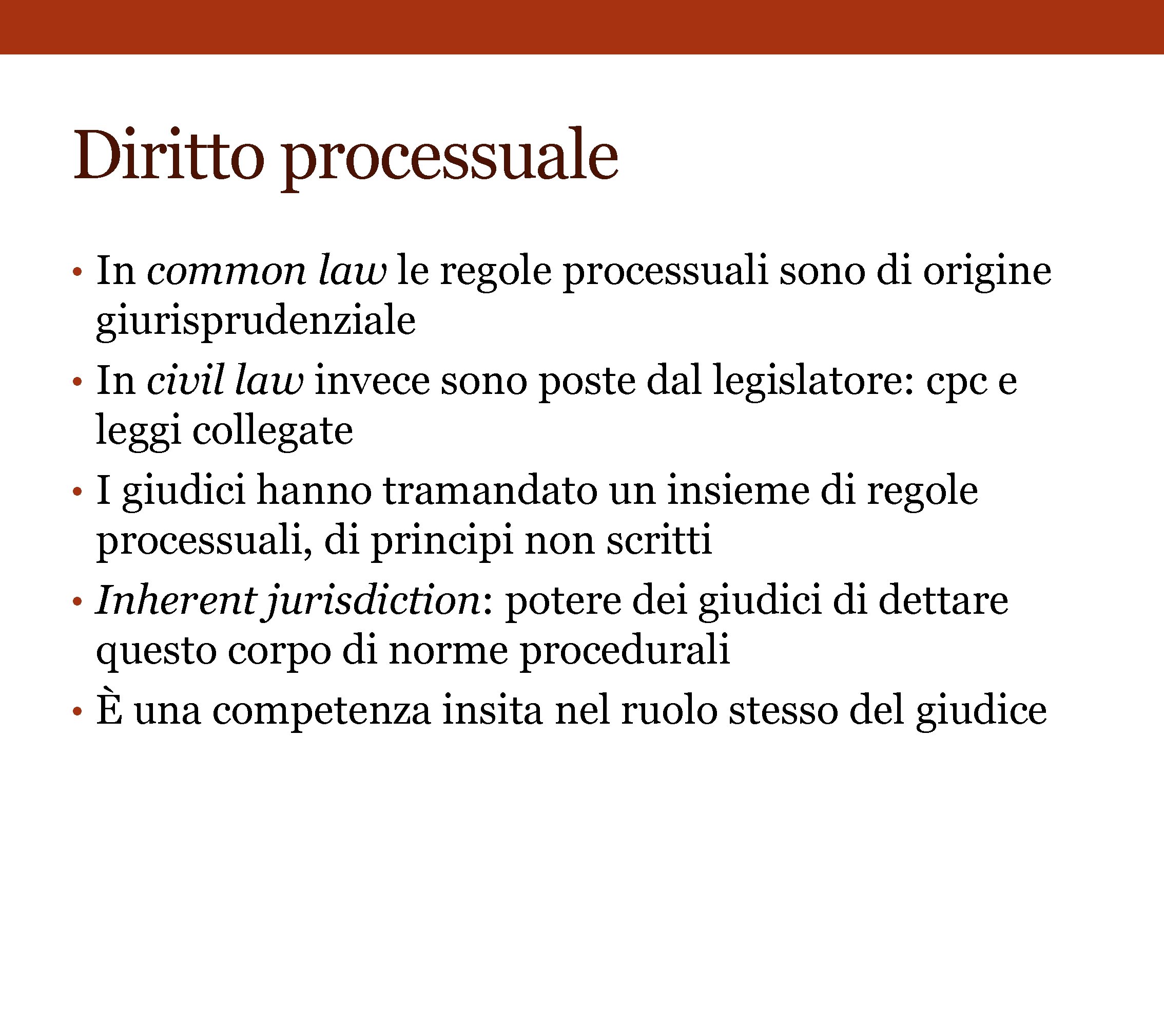 Diritto processuale • In common law le regole processuali sono di origine • •