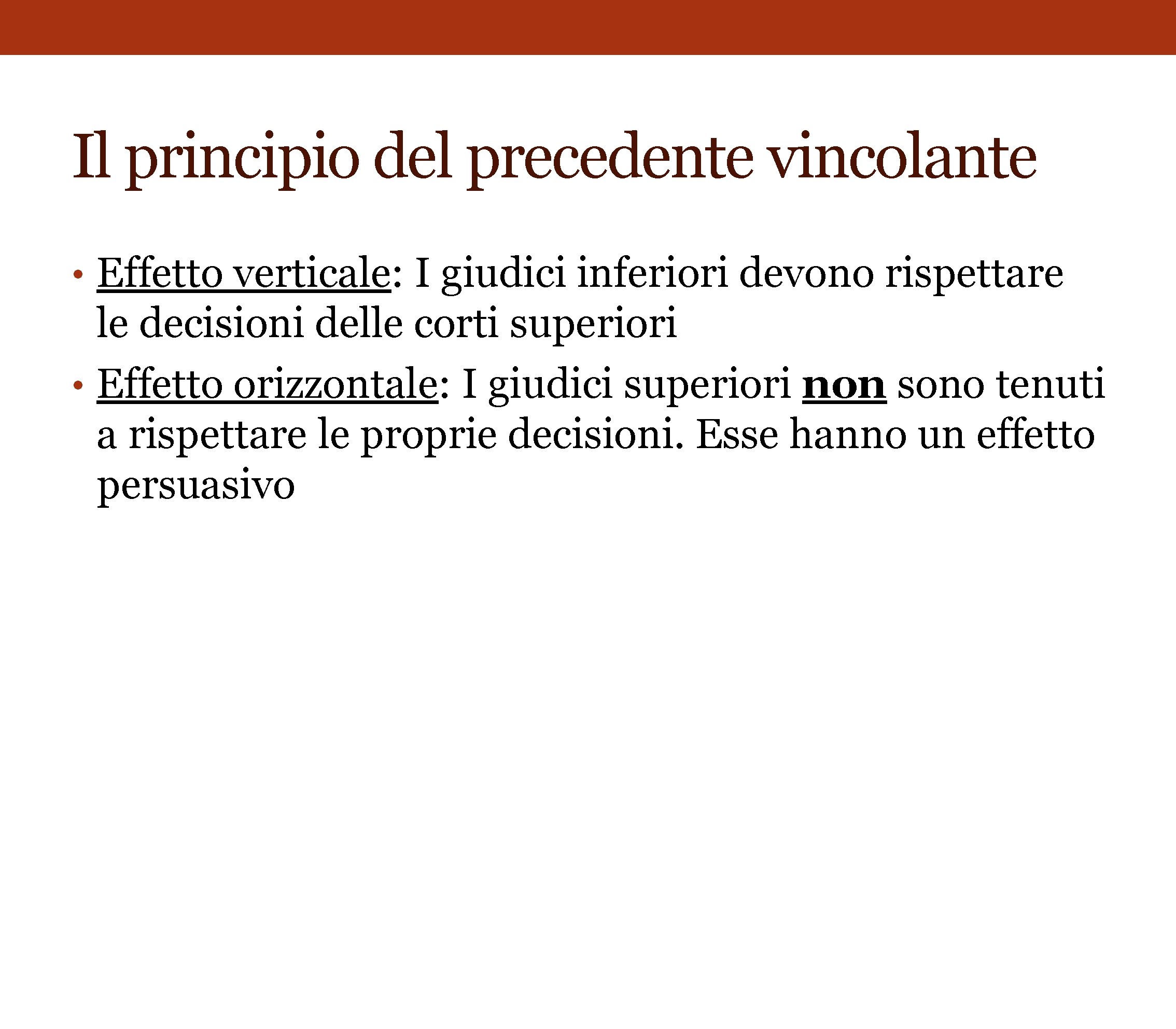 Il principio del precedente vincolante • Effetto verticale: I giudici inferiori devono rispettare le