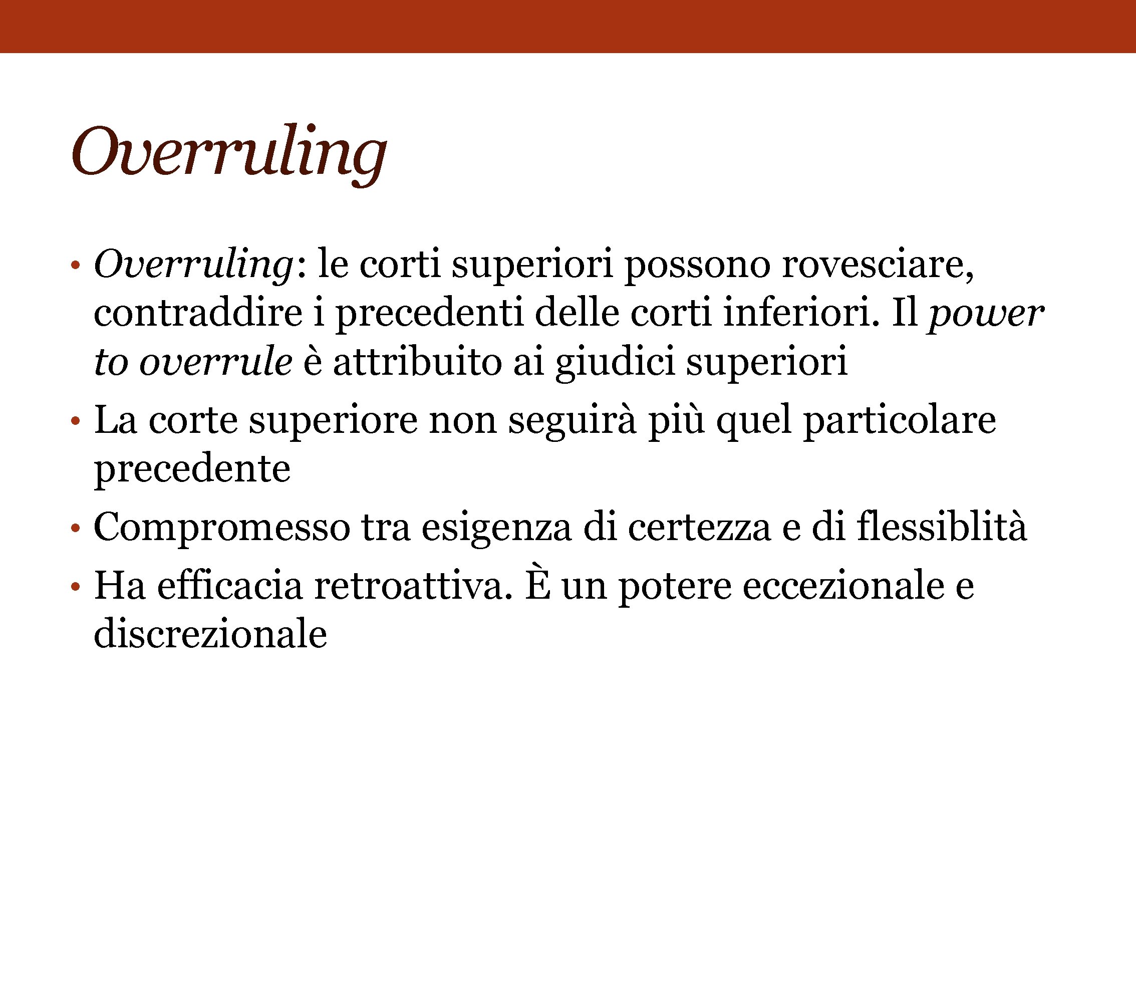 Overruling • Overruling: le corti superiori possono rovesciare, contraddire i precedenti delle corti inferiori.