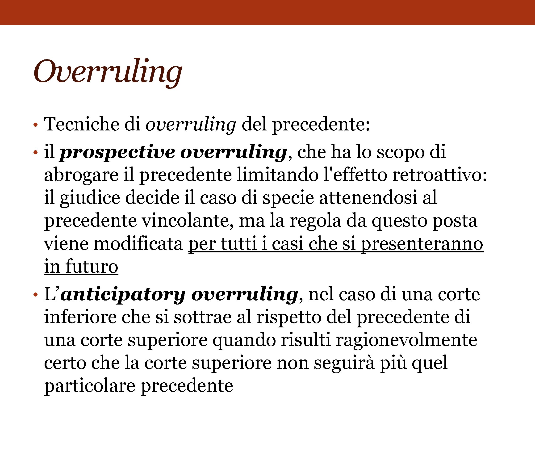 Overruling • Tecniche di overruling del precedente: • il prospective overruling, che ha lo