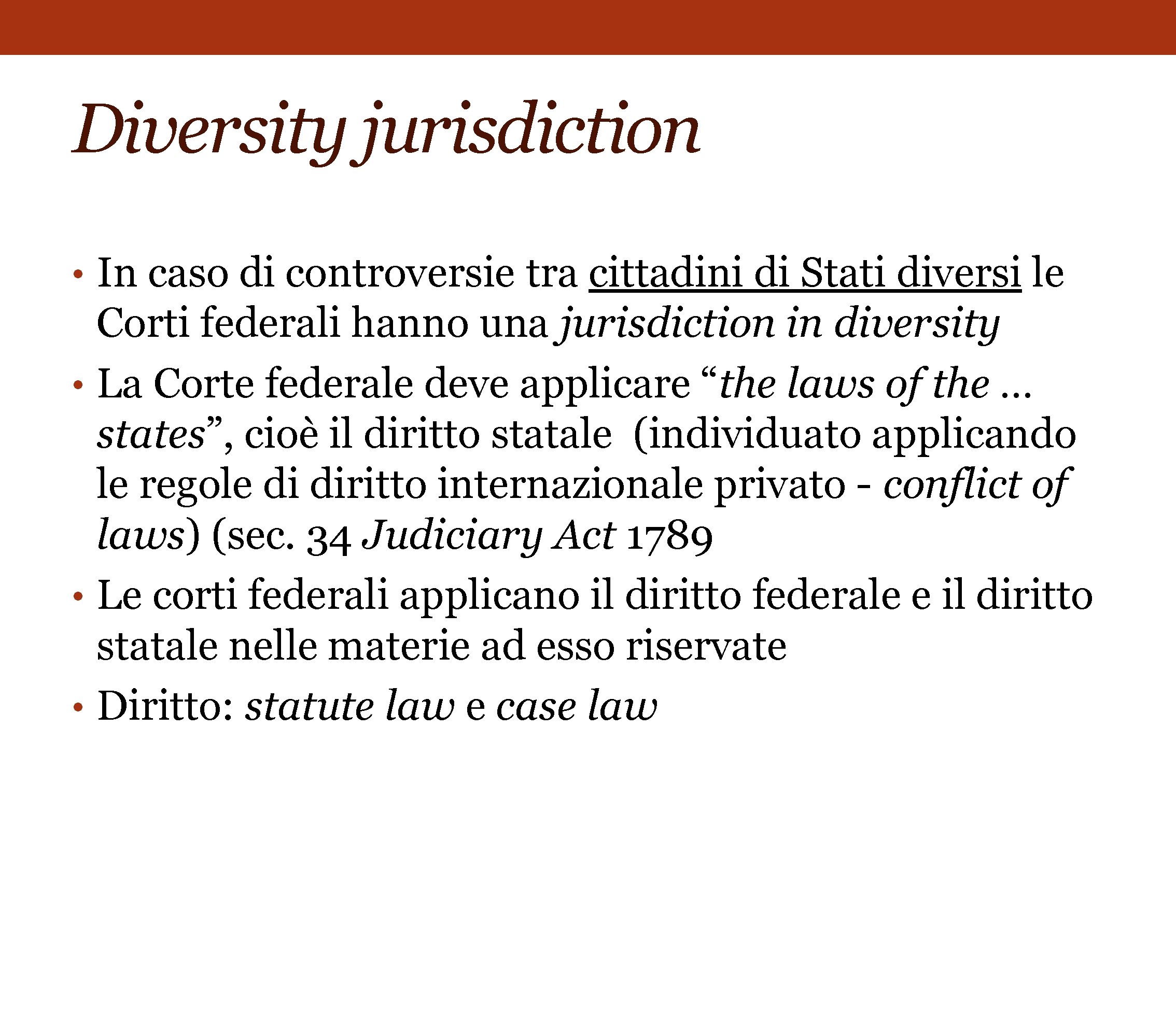 Diversity jurisdiction • In caso di controversie tra cittadini di Stati diversi le Corti
