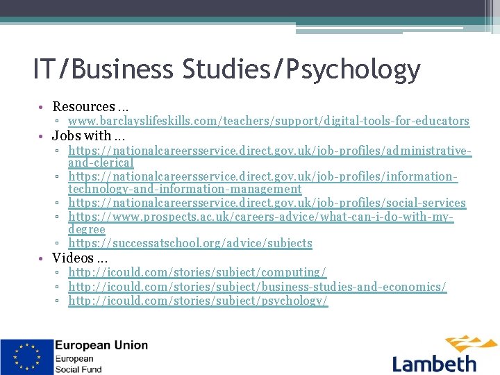 IT/Business Studies/Psychology • Resources. . . ▫ www. barclayslifeskills. com/teachers/support/digital-tools-for-educators • Jobs with. .