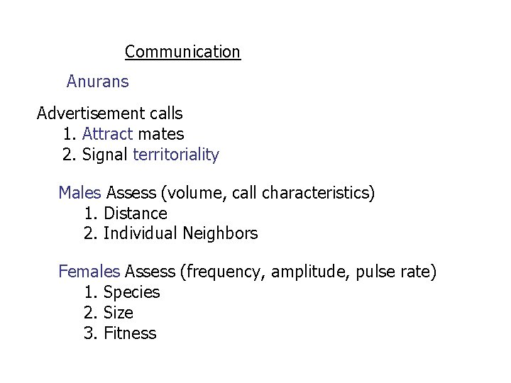 Communication Anurans Advertisement calls 1. Attract mates 2. Signal territoriality Males Assess (volume, call