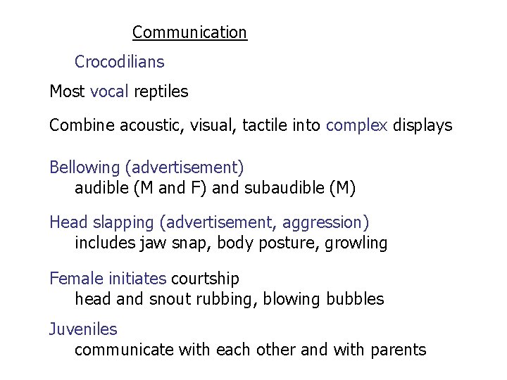 Communication Crocodilians Most vocal reptiles Combine acoustic, visual, tactile into complex displays Bellowing (advertisement)