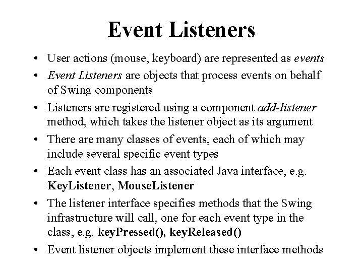 Event Listeners • User actions (mouse, keyboard) are represented as events • Event Listeners