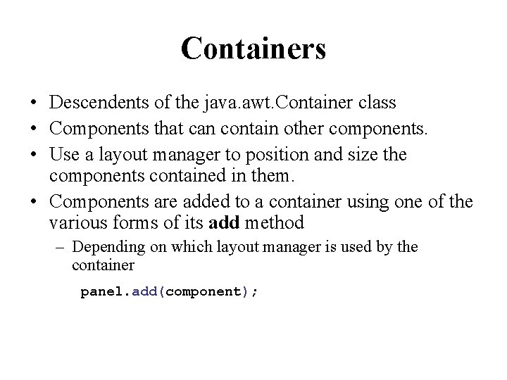 Containers • Descendents of the java. awt. Container class • Components that can contain