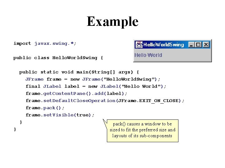 Example import javax. swing. *; public class Hello. World. Swing { public static void