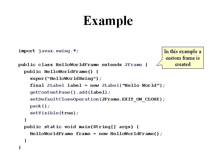 Example import javax. swing. *; In this example a custom frame is created public