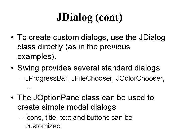 JDialog (cont) • To create custom dialogs, use the JDialog class directly (as in