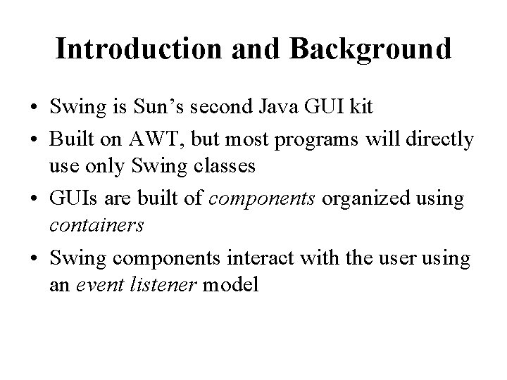 Introduction and Background • Swing is Sun’s second Java GUI kit • Built on