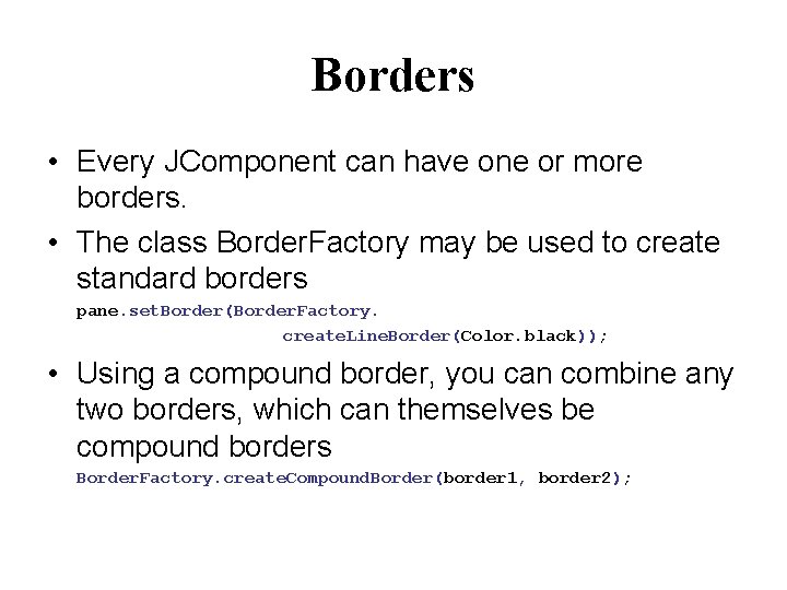 Borders • Every JComponent can have one or more borders. • The class Border.