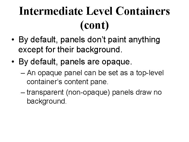 Intermediate Level Containers (cont) • By default, panels don’t paint anything except for their