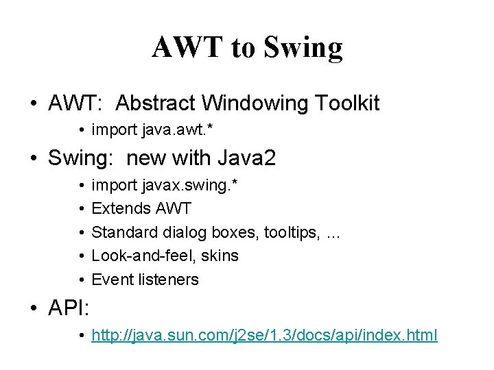 AWT to Swing • AWT: Abstract Windowing Toolkit • import java. awt. * •