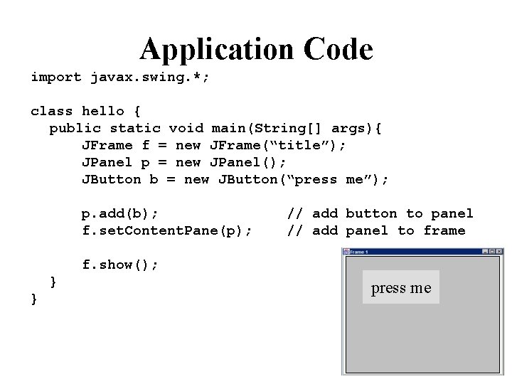 Application Code import javax. swing. *; class hello { public static void main(String[] args){