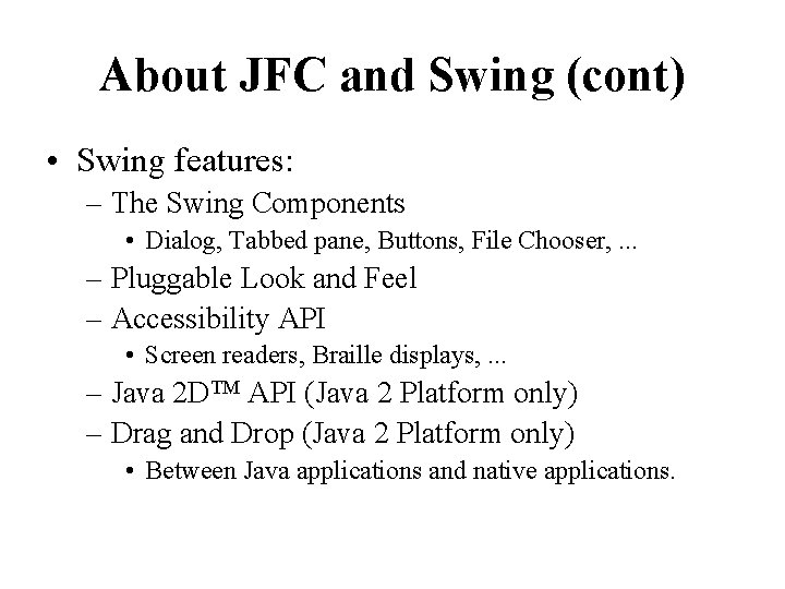 About JFC and Swing (cont) • Swing features: – The Swing Components • Dialog,
