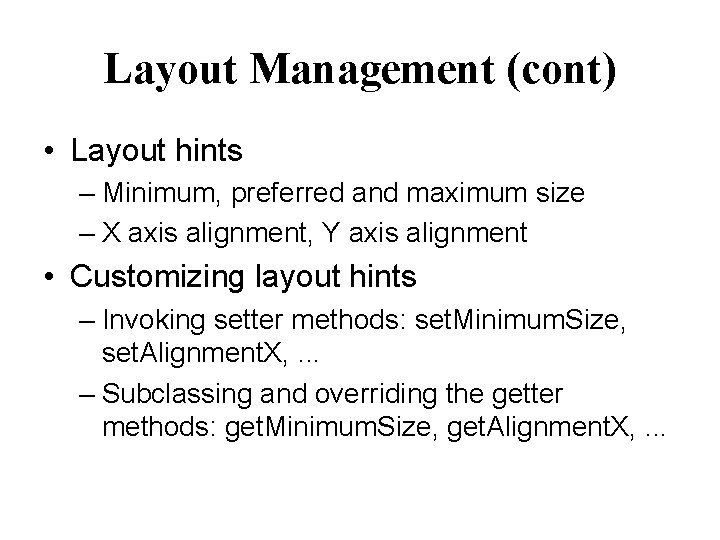 Layout Management (cont) • Layout hints – Minimum, preferred and maximum size – X